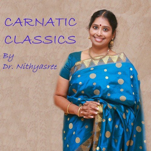 Carnatic Classics Dr. Nithyasree Mahadevan