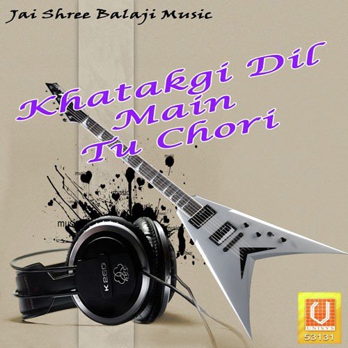 Khatakgi Dil Main Tu Chori