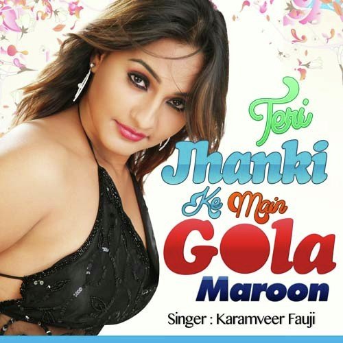 Teri Jhanki Ke Main Gola Maroon