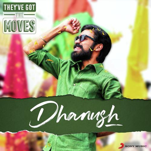 Theyve Got The Moves  Dhanush