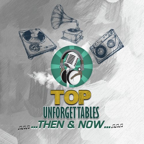 Top Unforgettables Then  Now
